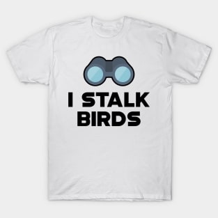 Ornithology - I stalk birds T-Shirt